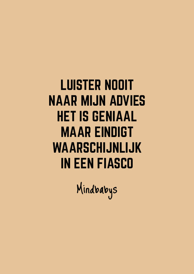 Luister nooit naar mijn advies