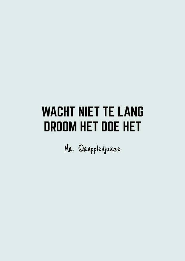 wacht niet te lang droom het doe het