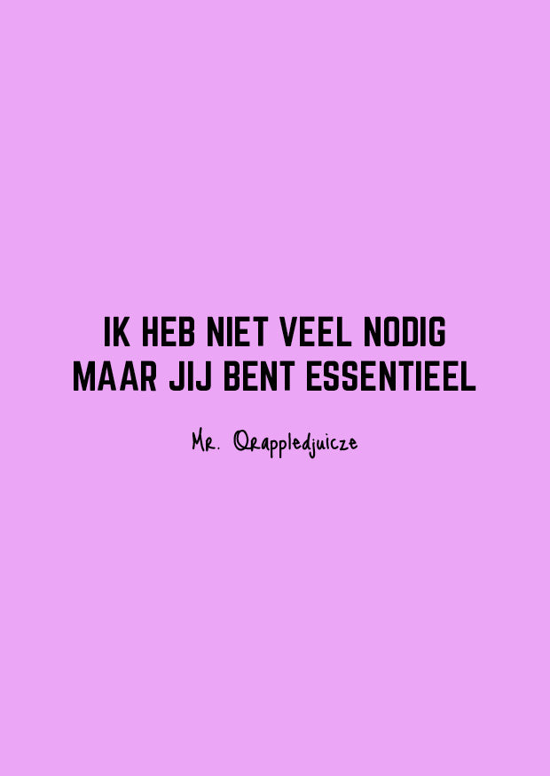 ik heb niet veel nodig maar jij bent essentieel