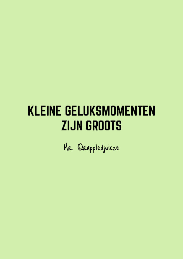 kleine geluksmomenten zijn groots