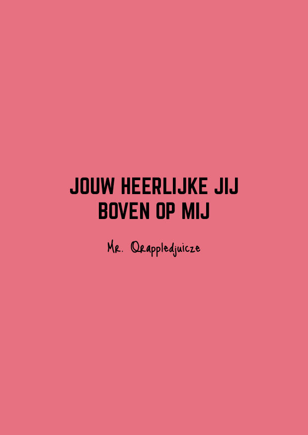 Jouw heerlijke jij boven op mij