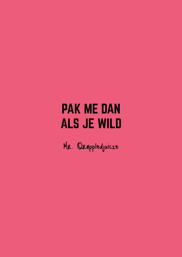 Pak me dan als je wild