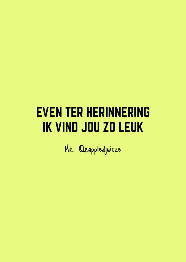 Even ter herinnering ik vind jou zo leuk