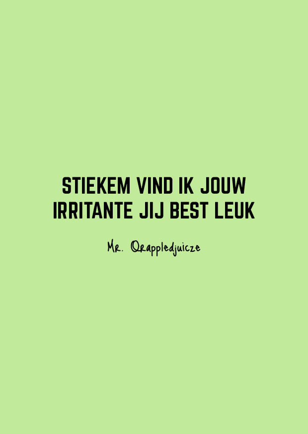 Stiekem vind ik jouw irritante jij best leuk