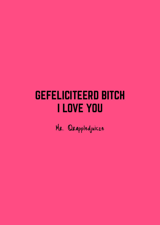 Gefeliciteerd bitch