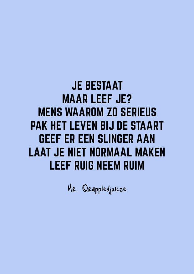 Je bestaat maar leef je?