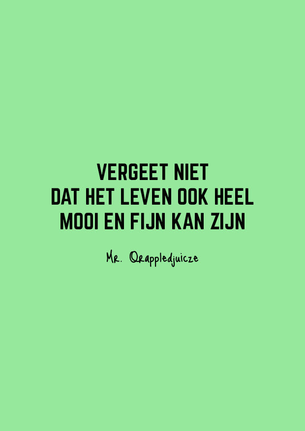 Het leven kan ook heel mooi en fijn zijn