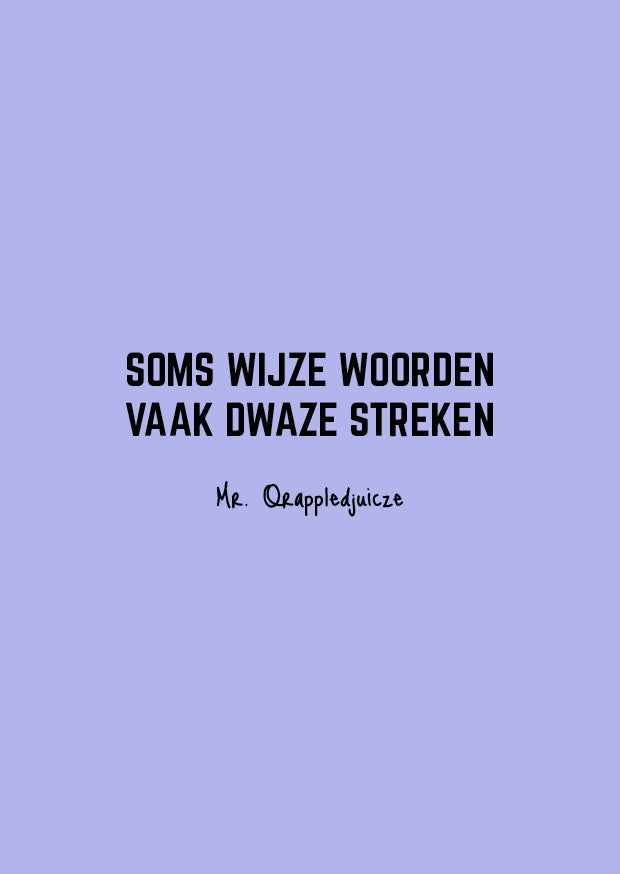 Soms wijze woorden vaak dwaze streken