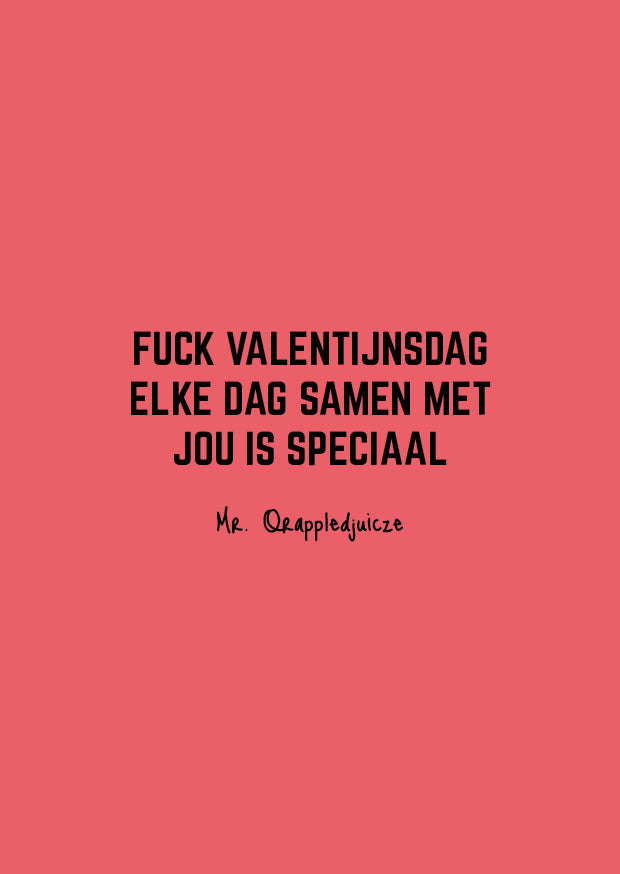 Fuck Valentijnsdag elke dag samen met jou is speciaal