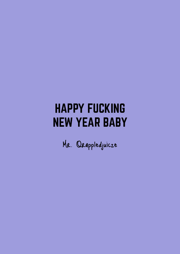 Happy fucking new year baby