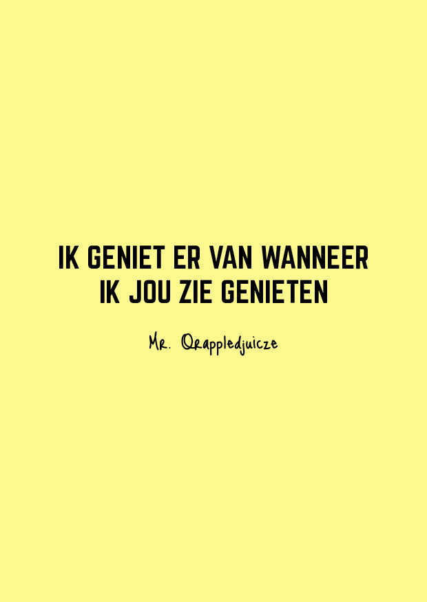 ik geniet er van wanneer ik jou zie genieten