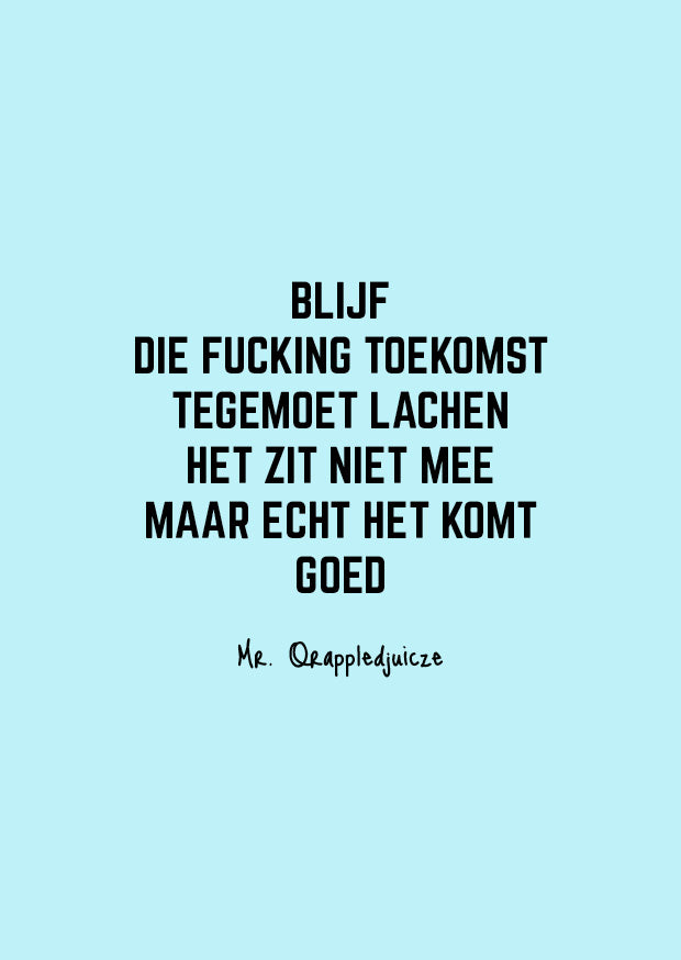 blijf die fucking toekomst tegemoet lachen