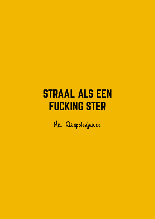 Straal als een fucking ster